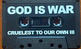 God Is War // Cruelest To Our Own III TAPE