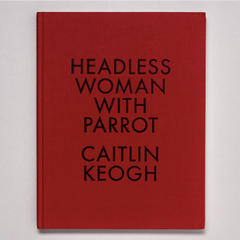 Caitlin Keogh // Headless Woman with Parrot ART BOOK