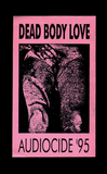 Dead Body Love // Audiocide ’95 TAPE