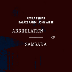 Attila Csihar / Balázs Pándi / John Wiese // Annihilation of Samsara CD