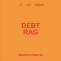 Debt Rag // It Is Clear What's Going On LP