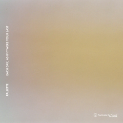Pallette // Each Day, as if It Were Your Last CD