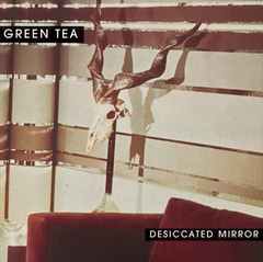 Green Tea // Desiccated Mirror CD