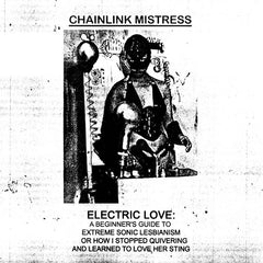 CHAINLINK MISTRESS // Electric Love: A Beginner's Guide To Extreme Sonic Lesbianism, or How I Stopped Quivering and Learned To Love Her Sting TAPE