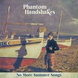 Phantom Handshakes // No More Summer Songs LP