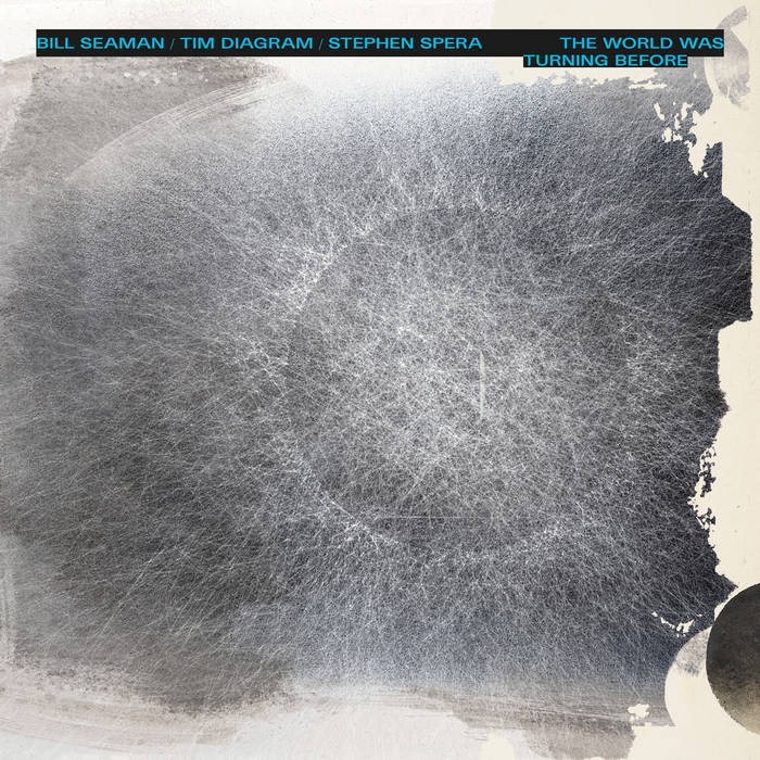 Bill Seaman / Tim Diagram / Stephen Spera // The World Was Turning Before LP [COLOR] / CD