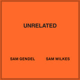 Sam Gendel & Sam Wilkes // Unrelated LP