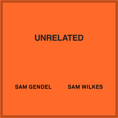 Sam Gendel & Sam Wilkes // Unrelated LP