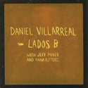 Daniel Villarreal with Jeff Parker & Anna Butterss // Lados B LP / CD