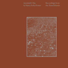 Jeremiah Chiu & Marta Sofia Honer // Recordings from the Åland Islands LP / CD