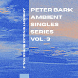 Peter Bark // Ambient Singles Series Vol. 3 TAPE