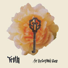 Troth // An Unfinished Rose LP