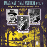 Various Artists (Tompkins Square) // Imaginational Anthem, Vol. 6 : Origins of American Primitive Guitar LP