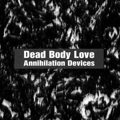 Dead Body Love // Annihilation Devices CD