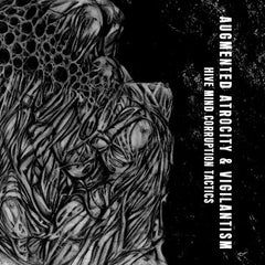 Augmented Atrocity & Vigilantism // Hive Mind Corruption Tactics CD