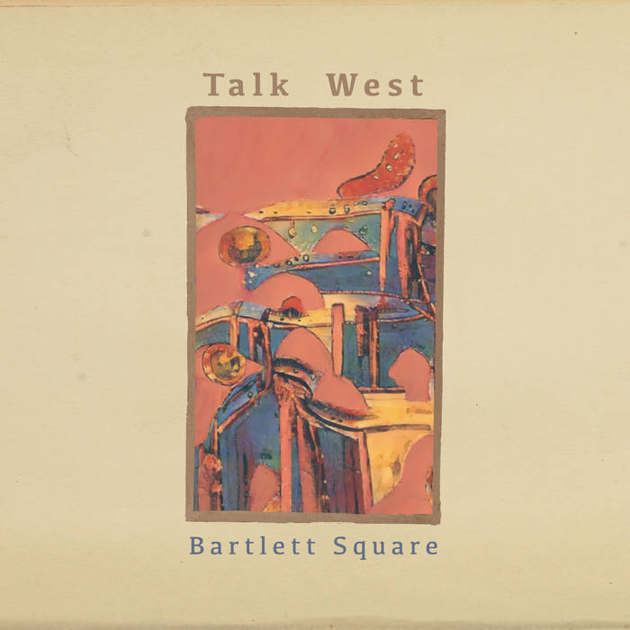 Talk West // Bartlett Square TAPE