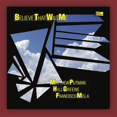 Matthew Putman, Hill Greene, Francisco Mela // Believe That Was Me LP