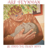 Art Feynman // Be Good The Crazy Boys LP [COLOR]