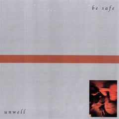 Be Safe // Unwell LP