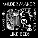 Wilder Maker // The Streets Like Beds Still Warm LP