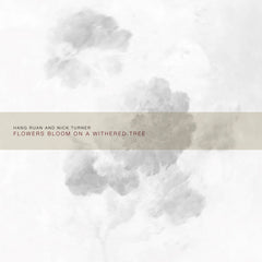 Hang Ruan and Nick Turner // Flowers Bloom on a Withered Tree CD