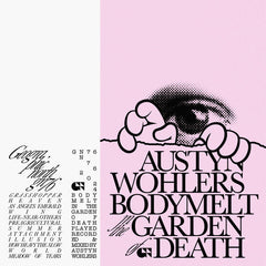 Austyn Wohlers // Bodymelt in the Garden of Death TAPE