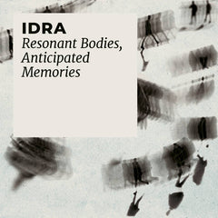 IDRA // Resonant Bodies, Anticipated Memories TAPE