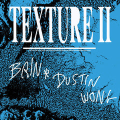 Brin & Dustin Wong // Texture II LP / TAPE