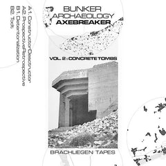 Axebreaker // Bunker Archeology, Vol. 2: Concrete Tombs TAPE