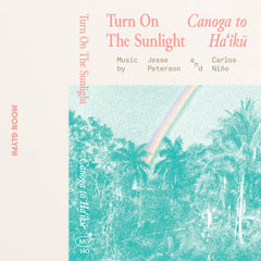 Turn On The Sunlight // Canoga to Haʻikū TAPE