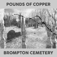 Pounds Of Copper // Brompton Cemetery CDr