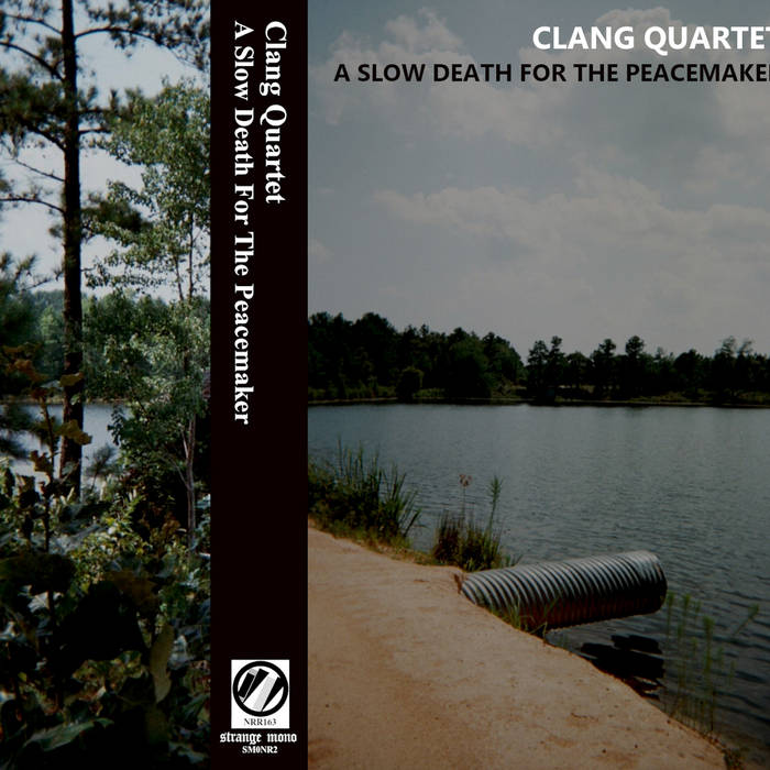 Clang Quartet // A Slow Death For The Peacemaker TAPE