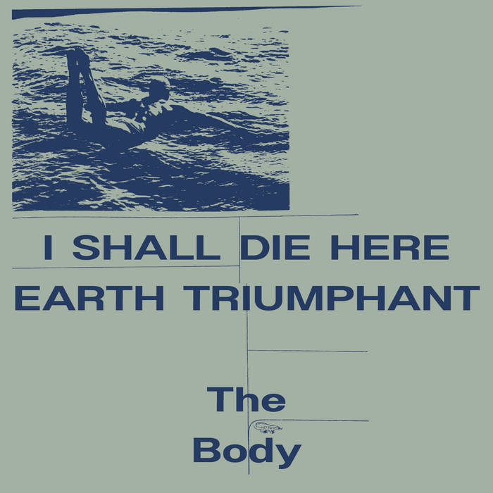 the body // I Shall Die Here / Earth Triumphant 2xLP