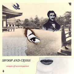 Swoop And Cross // Stories Of Disintegration LP