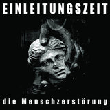 Einleitungszeit // Die Menshchzerstorung CD