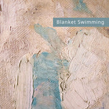 Blanket Swimming // Even of Life TAPE