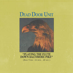 Dead Door Unit // Playing The Flute Down Baltimore Pike TAPE