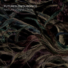 FUTURESLOWDUBDISCO // NATURECONNECTION LP