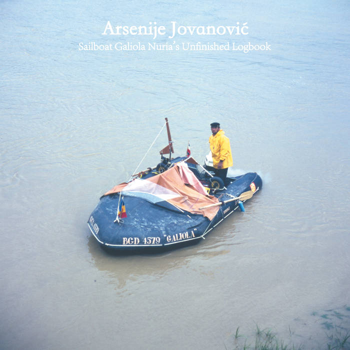 Arsenije Jovanović // Sailboat Galiola Nuria's Unfinished Logbook LP