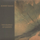 Robert Haigh // The Silence Of Ghosts CD