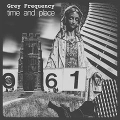 Grey Frequency // Time and Place TAPE