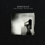 Himukalt // Torn Asunder: The Half Girl LP
