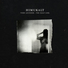 Himukalt // Torn Asunder: The Half Girl LP