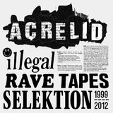 Acrelid //  Illegal Rave Tapes Selektion - 1999-2012 2x12"+BOOKLET