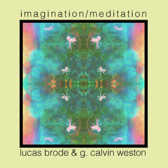 Lucas Brode & G. Calvin Weston // Imagination/Meditation TAPE / CD