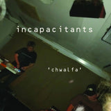 Incapacitants // Chwalfa CD