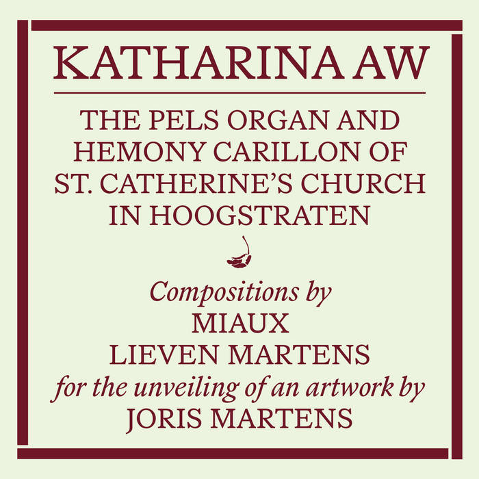 Miaux | Lieven Martens // The Pels organ and Hemony carillon of St. Catherine's Church in Hoogstraten. Recording of the unveiling of an artwork by Joris Martens 2xCD