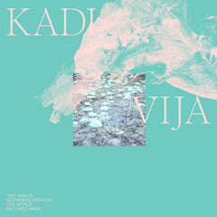 Kadi Vija // Tiny Hands Gathering Wonder, The World Becomes Magic LP