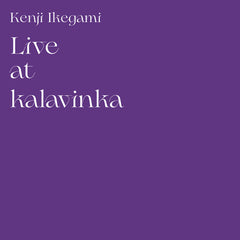 Kenji Ikegami // Live at kalavinka TAPE