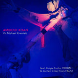 Viz Michael Kremietz [feat. Limpe Fuchs, Troum and Jochen Irmler (Faust)] // Ambient Koan CD